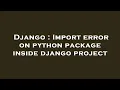 Django Import error on python package inside django project