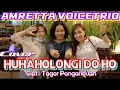 Download Lagu AMRETTA VOICETRIO // Cover HUHAHOLONGI DO HO // Cipt : Tagor Pangaribuan