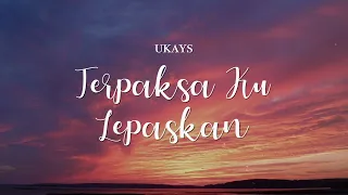 ukays terpaksa ku lepaskan video lirik 