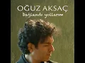 Bağlandı Yollarım - Oğuz Aksaç