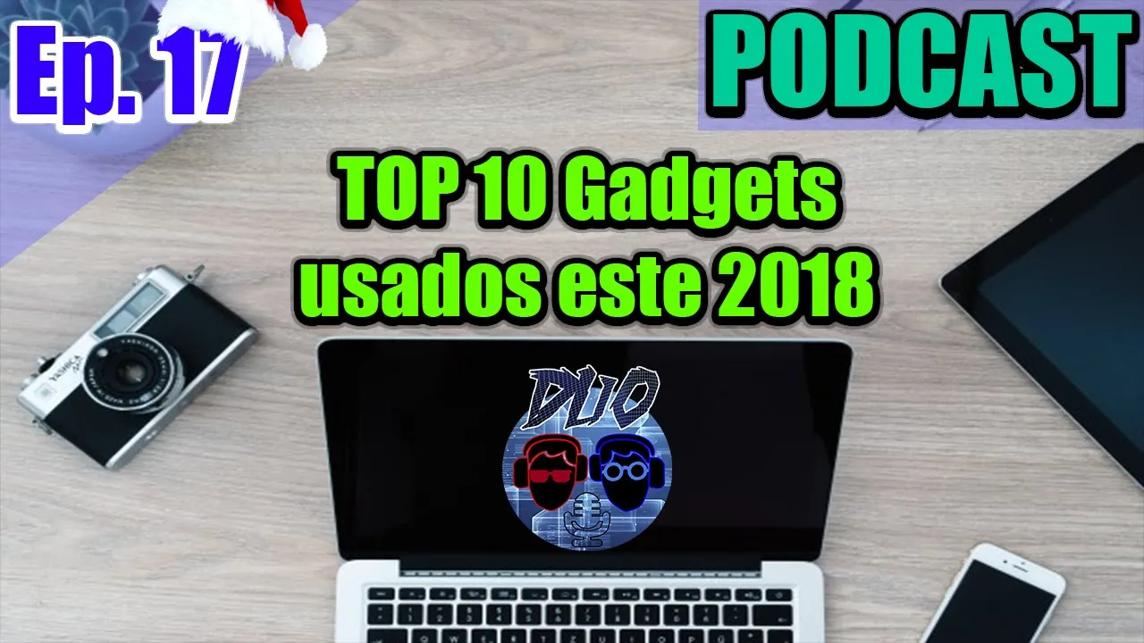 -PODCAST- Cap.17: TOP 10 GADGETS USADOS ESTE 2018 ¿Valieron la pena?