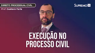Execução no Processo Civil | Prof. Gustavo Faria