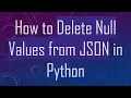 How to Delete Null Values from JSON in Python