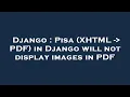 Django Pisa XHTML - PDF in Django will not display images in PDF