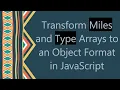 Transform Miles and Type Arrays to an Object Format in JavaScript