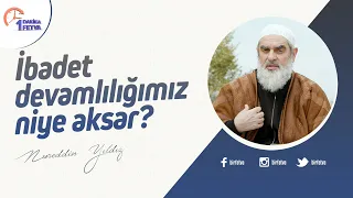 İbadet devamlılığımız niye aksar?