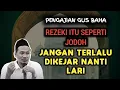 Download Lagu Rezeki Itu Seperti Jodoh Jangan Terlalu Dikejar Nanti Lari | Gus baha