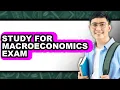 How To Study For Macroeconomics Exam - Step By Step