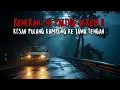 BENERAN INI PALING SEREM!! KISAH PULANG KAMPUNG PALING SEREM KE JAWA TENGAH BAGIAN SELATAN