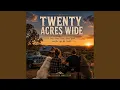 Twenty Acres Wide
