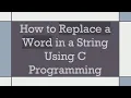 How to Replace a Word in a String Using C Programming