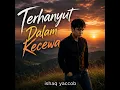 TERHANYUT DALAM KECEWA
