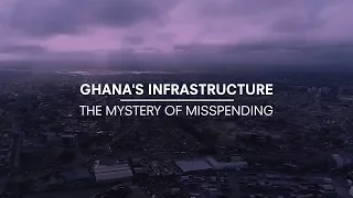 Ghana S Infrastructure The Mystery Of Misspending 