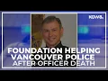 Nonprofit offers support to Vancouver PD family after off-duty officer s death