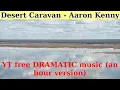 Desert Caravan by Aaron Kenny. An hour version.