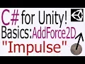 Unity C Tutorial - Basics AddForce2D Impulse