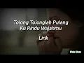 Lagu Tolong Tolonglah Pulang Ku Rindu Wajahmu | Lirik