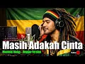 Reggae Paling Enak - Masih Adakah Cinta - Muchsin Alatas