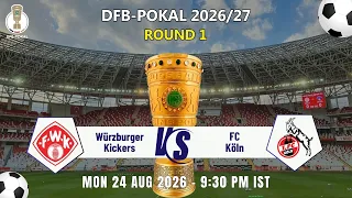 LIVE : DFB-Pokal Men 2026-27 Round 1 Würzburger Kickers Vs. FC Köln