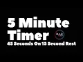 5 Minute Timer 45 Seconds On 15 Seconds Rest RAE Fitness