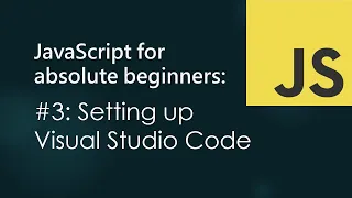 JavaScript for Absolute Beginners Setting up Visual Studio Code