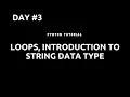 Loops and Introduction to String Data Types Python Tutorial - Day