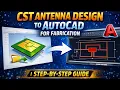 How to Export CST Antenna Design to AutoCAD for Fabrication Step-by-Step Guide