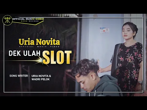 Download MP3 Uria Novita - Dek Ulah Slot (Official Music Video)