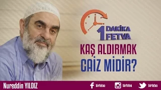 Kaş aldırmak caiz midir?