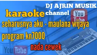 Download SEHARUSNYA AKU _ MAULANA WIJAYA [ KARAOKE ] PROGRAM KN7000 _ NADA CEWEK ( HD VERSION ) MP3