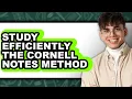 How to Study Efficiently Using the Cornell Notes Method Full Guide