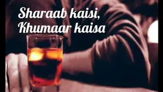 sharab kaisi khumar kaisa song muze ek sharabi bana diya song 2021 ye jo halka halka surur hai