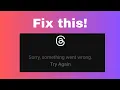 How to fix Sorry something went wrong Try Again on Threads
