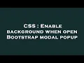 CSS Enable background when open Bootstrap modal popup