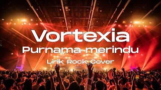 vortexia purnama merindu lirik cover rock