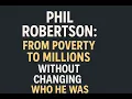 Phil Robertson From Poverty to Millions Without Changing Who He Was