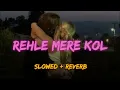 REHLE MERE KOL - Simran Choudhary, Aditya Rikhari‬, Hiten | ( Slowed + Reverb ) New Trending Song