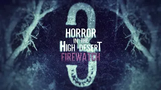 Horror in the High Desert 3 Firewatch - TRAILER