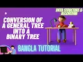 Conversation of General Tree into Binary Tree Bangla Tutorial Convert Generic Tree to Binary tree