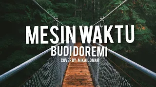 Download MESIN WAKTU - BUDI DOREMI [COVER BY MIKAIL OMAR] || LIRIK MP3