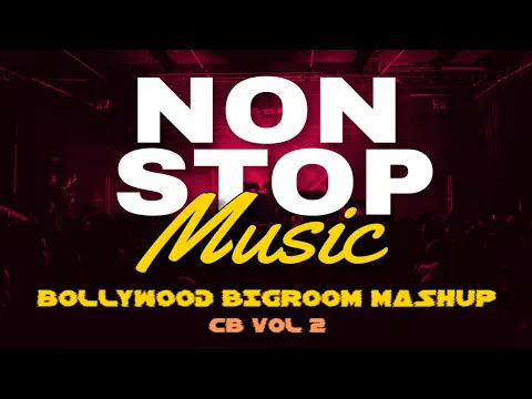 Download MP3 BOLLYWOOD BIGROOM MASHUP 2024 | NONSTOP DJ PARTY REMIX | CB VOL 2 | DJ D33PAK |