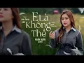 Download Lagu E LÀ KHÔNG THỂ - ANH QUÂN IDOL x ĐÔNG THIÊN ĐỨC | NGÂN NGÂN COVER