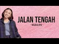 Naura Ayu - Jalan Tengah (Lyrics) | Jika aku tak lagi sama denganmu