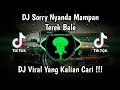 Download Lagu DJ SORRY NYANDA MAMPAN TEREK BALE SLOW BASS VIRAL TIK TOK TERBARU 2024 YANG KALIAN CARI