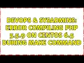 DevOps SysAdmins Error compiling PHP 5 5 9 on CentOS 6 5 during make command