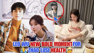 Leo Wu Courageous Move for Zhao Lusi Health Will Melt Your Heart! 😍💔