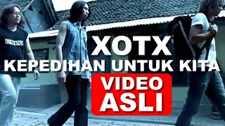 Download XOTX - Kepedihan Untuk Kita (Video Asli) MP3