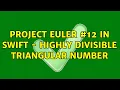 Project Euler in Swift - Highly divisible triangular number