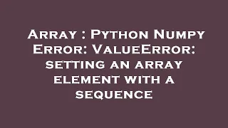 Array Python Numpy Error ValueError setting an array element with a sequence