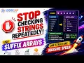 Stop Checking Strings Repeatedly Use Suffix Arrays